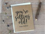 Funny You Re Getting Old Birthday Cards You 39 Re Getting Old Happy Birthday Card Funny Birthday