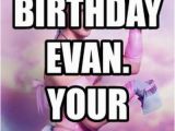 Gay Birthday Meme Happy Birthday Evan Your Still Gayer Than This