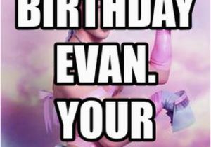 Gay Birthday Meme Happy Birthday Evan Your Still Gayer Than This