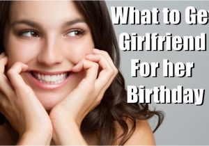 Gift for My Girlfriend On Her Birthday What to Get Your Girlfriend for Her Birthday Birthday
