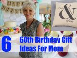 Gift Ideas for Mom On Her Birthday 6 Exceptional 60th Birthday Gift Ideas for Mom Gift