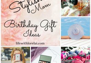 Gift Ideas for Mom On Her Birthday Birthday Gift Ideas for the Stylish Mom Life with Lorelai