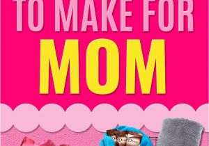 Gifts for Your Mom On Her Birthday 39 Creative Diy Gifts to Make for Mom