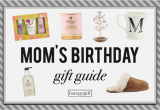 Gifts to Get Mom for Her Birthday 40 Timeless Gifts to Get Your Mom for Her Birthday Updated