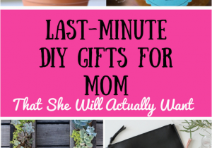 Gifts to Get Mom for Her Birthday 9 Great Last Minute Diy Gifts for Mom that Don 39 T Suck