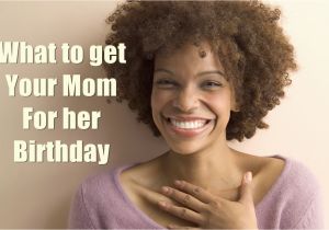 Gifts to Get Your Mom for Her Birthday 10 Best Gifts You Must Get Your Mom for Her Birthday