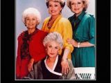 Golden Girls Birthday Meme 25 Timeless Golden Girls Memes and Quotables Tv