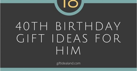 Good 40th Birthday Presents for Him 10 Stylish 40th Birthday Gift Ideas for Husband 2019