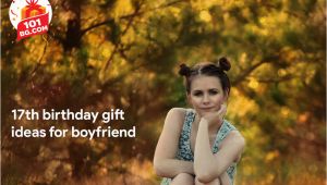 Good Birthday Gifts for Boyfriend 17th Great 17th Birthday Gifts 101birthdaygift Com