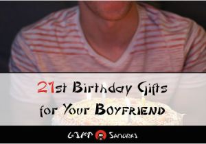 Good Birthday Gifts for Boyfriend 21st Best 21st Birthday Gift Ideas for Your Boyfriend 2018