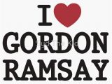 Gordon Ramsay Birthday Card Quot I Heart Gordon Ramsay Quot T Shirts Hoodies by Syd the Kid