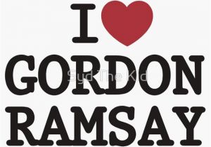 Gordon Ramsay Birthday Card Quot I Heart Gordon Ramsay Quot T Shirts Hoodies by Syd the Kid