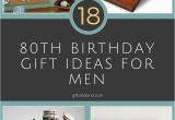 Great Birthday Ideas for Him 18 Good 80th Birthday Gift Ideas for Him Giftidealand