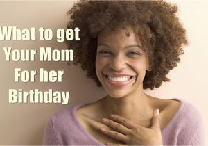 Great Gifts to Get Your Mom for Her Birthday 10 Best Gifts You Must Get Your Mom for Her Birthday