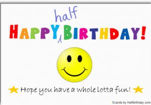 Half Birthday Cards Free Send A Half Birthday Ecard Half Birthday Smiley Face Ecard