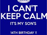 Happy 14th Birthday to My son Quotes I Can 39 T Keep Calm It 39 S My son 39 S 14th Birthday Happy