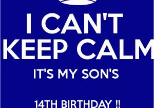 Happy 14th Birthday to My son Quotes I Can 39 T Keep Calm It 39 S My son 39 S 14th Birthday Happy