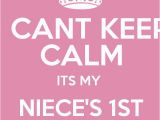 Happy 1st Birthday to My Niece Quotes I Cant Keep Calm Its My Niece 39 S 1st Birthday Keep Calm