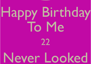Happy 22nd Birthday to Me Quotes Dove themarketingmafia