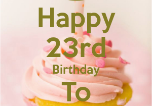 Happy 23rd Birthday to Me Quotes Happy 23rd Birthday to Me Poster Sam Keep Calm O Matic