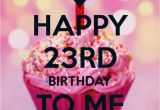 Happy 23rd Birthday to Me Quotes Happy Birthday to Me 23 23rd Birthday Pinterest