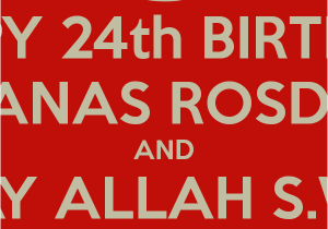 Happy 24th Birthday Quotes Happy 24th Birthday Anas Rosdi and May Allah S W T Bless
