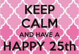 Happy 25th Birthday to Me Quotes Keep Calm 25th Birthday Quotes Quotesgram