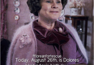 Happy 26th Birthday Meme Ffloreanfortescue today August 26th is Dolores Umbridge 39 S