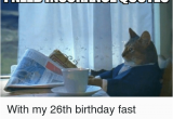 Happy 26th Birthday Meme Need Insurance Ouotes with My 26th Birthday Fast