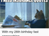 Happy 26th Birthday Meme Need Insurance Ouotes with My 26th Birthday Fast