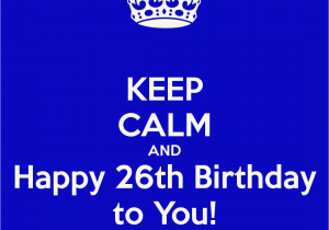 Happy 26th Birthday Quotes Happy 26th Birthday Quotes Quotesgram