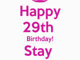 Happy 29th Birthday Quotes Happy 29th Birthday Stay Fabulous Lol Pinterest