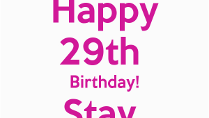 Happy 29th Birthday Quotes Happy 29th Birthday Stay Fabulous Lol Pinterest