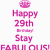 Happy 29th Birthday Quotes Happy 29th Birthday Stay Fabulous Lol Pinterest