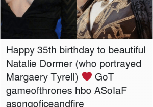 Happy 35th Birthday Meme 25 Best Memes About Natalie Dormer Natalie Dormer Memes