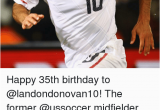 Happy 35th Birthday Meme 25 Best Memes About Usmnt Usmnt Memes