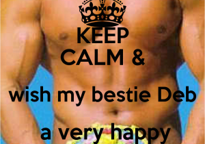 Happy 36th Birthday Quotes Keep Calm Wish My Bestie Deb A Very Happy 36th Birthday