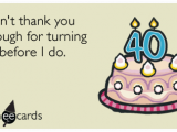 Happy 40 Birthday Funny Quotes Happy 40th Birthday Thank You Funny Ecard Birthday Ecard
