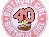 Happy 40 Birthday Girl Birthday Girl 40 3 5 Quot button by Dpriebedesigns