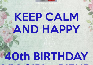 Happy 40th Birthday Girl Keep Calm and Happy 40th Birthday My Girl Friend Poster
