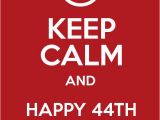 Happy 44th Birthday Quotes Keep Calm and Happy 44th Birthday Dad Keep Calm and