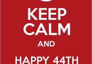 Happy 44th Birthday Quotes Keep Calm and Happy 44th Birthday Dad Keep Calm and