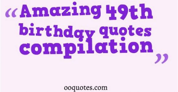 Happy 49th Birthday Funny Quotes Fun 49th Birthday Quotes Quotesgram