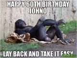 Happy 60th Birthday Memes Happy 60th Birthday Johno Lay Back and Take It Easy Meme