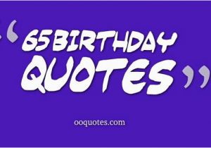Happy 65 Birthday Quotes 65 Year Old Birthday Quotes Quotesgram
