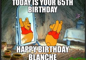 Happy 65th Birthday Meme today is Your 65th Birthday Happy Birthday Blanche Meme