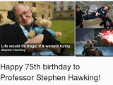 Happy 75th Birthday Meme Funny Stephen Hawking Memes Of 2017 On Sizzle Dank