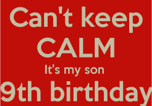Happy 9th Birthday to My son Quotes Can 39 T Keep Calm It 39 S My son 9th Birthday today Poster