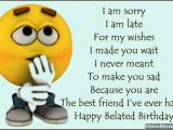 Happy Belated Birthday Funny Quotes Belated Birthday Wishes for Friends Quotes and Messages