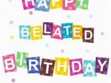 Happy Belated Birthday Funny Quotes Happy Belated Birthday Quote Pictures Photos and Images
